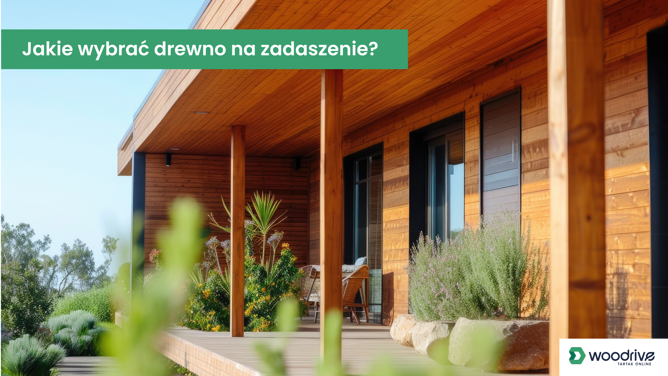 Podpowiadamy, jakie wybrać drewno na zadaszenie tarasu