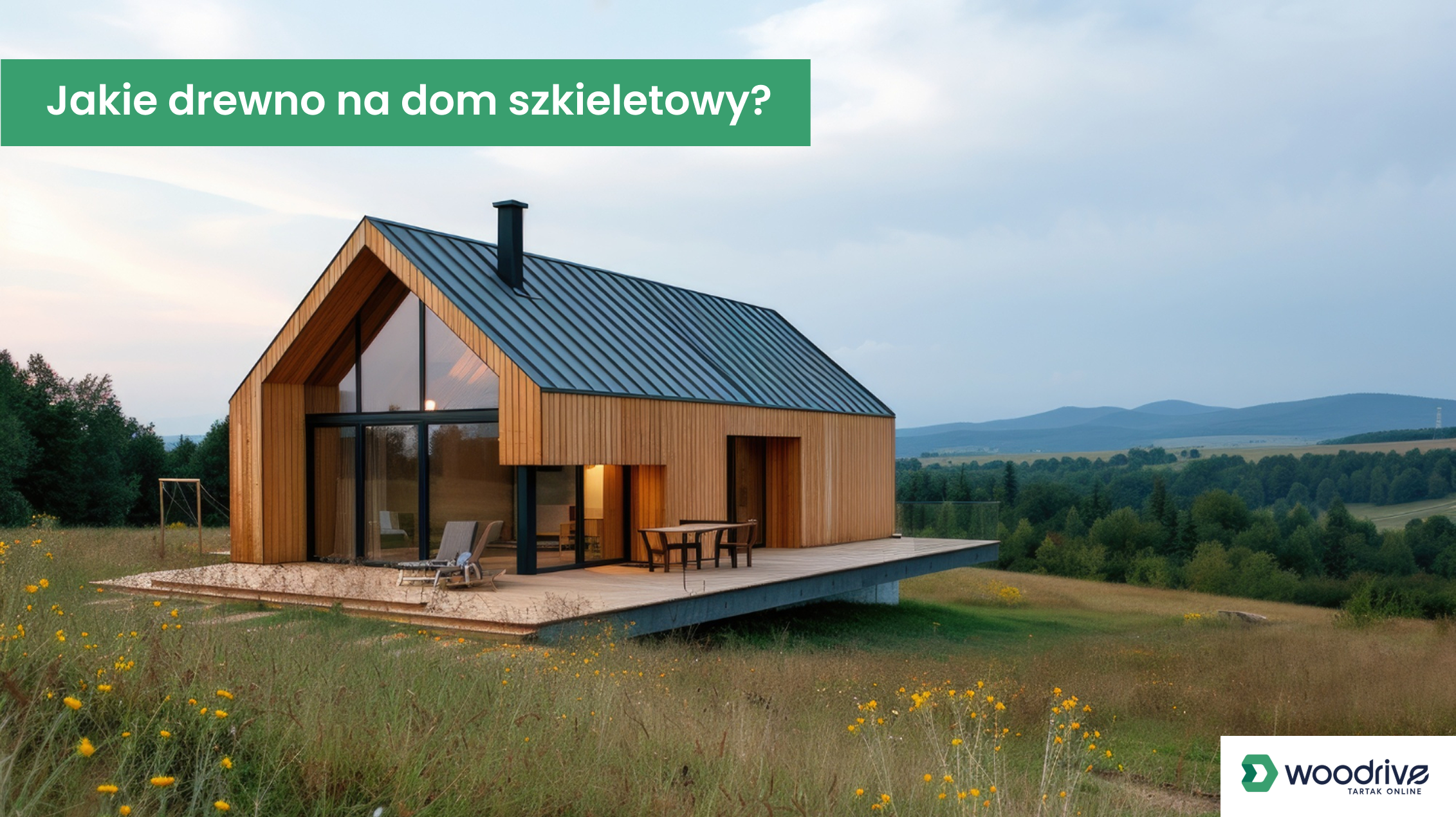 Zobacz, jakie drewno na dom szkieletowy sprawdzi się najlepiej